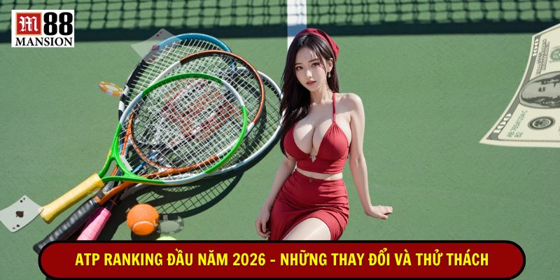 atp ranking đầu năm 2026 những thay đổi và thử thách mới