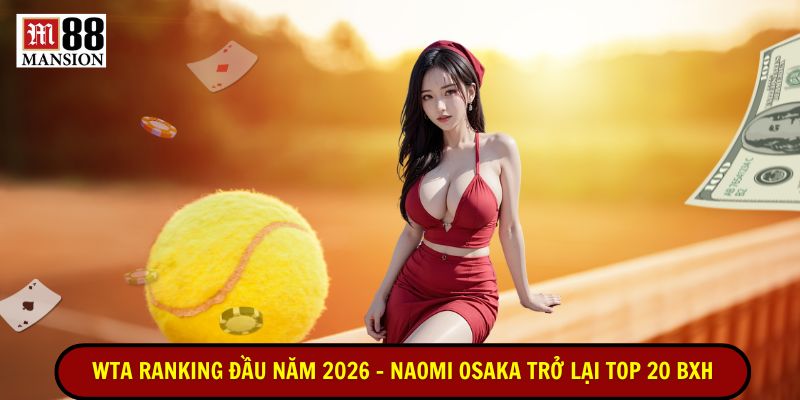 wta ranking đầu năm 2026 naomi osaka trở lại top 20